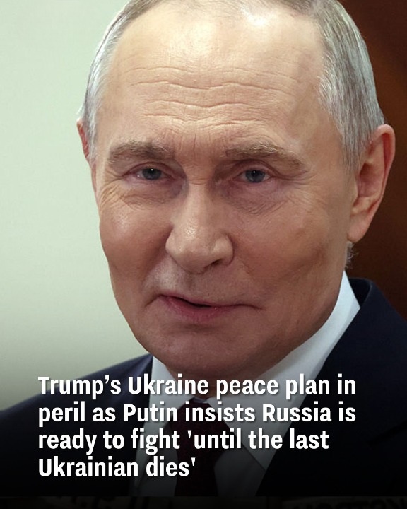 Trump’s Ukraine peace plan in peril as Putin insists Russia is ready to fight ‘until the last Ukrainian dies’