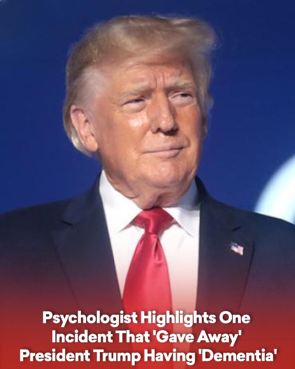 Psychologist Highlights One Incident That ‘Gave Away’ President Trump Having ‘Dementia’