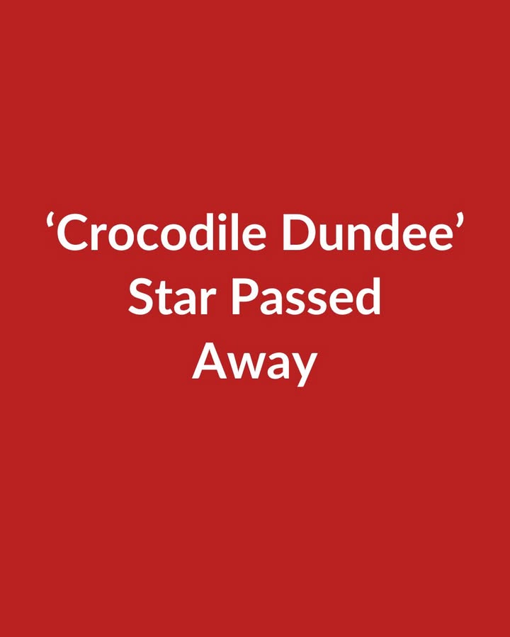 ‘Crocodile Dundee’ Star Passed Away
